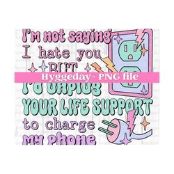 unplug your life support to charge my phone png, digital download, sublimation, sublimate, tumbler, snarky, petty, light socket, electrical,