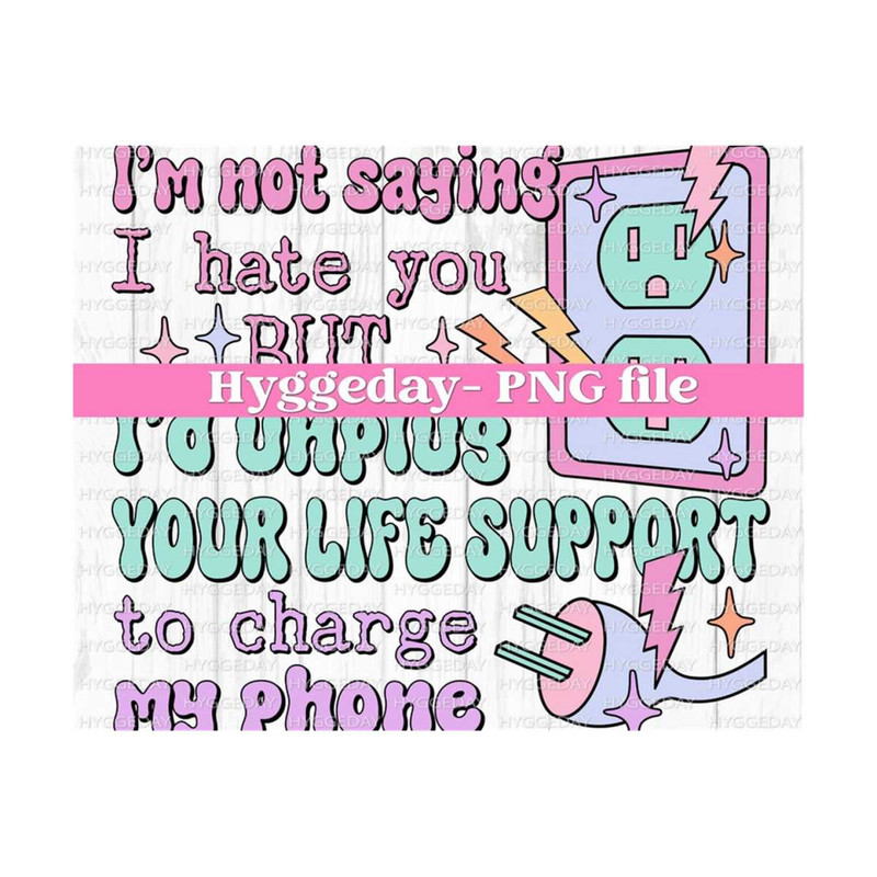 10112023113925-unplug-your-life-support-to-charge-my-phone-png-digital-image-1.jpg