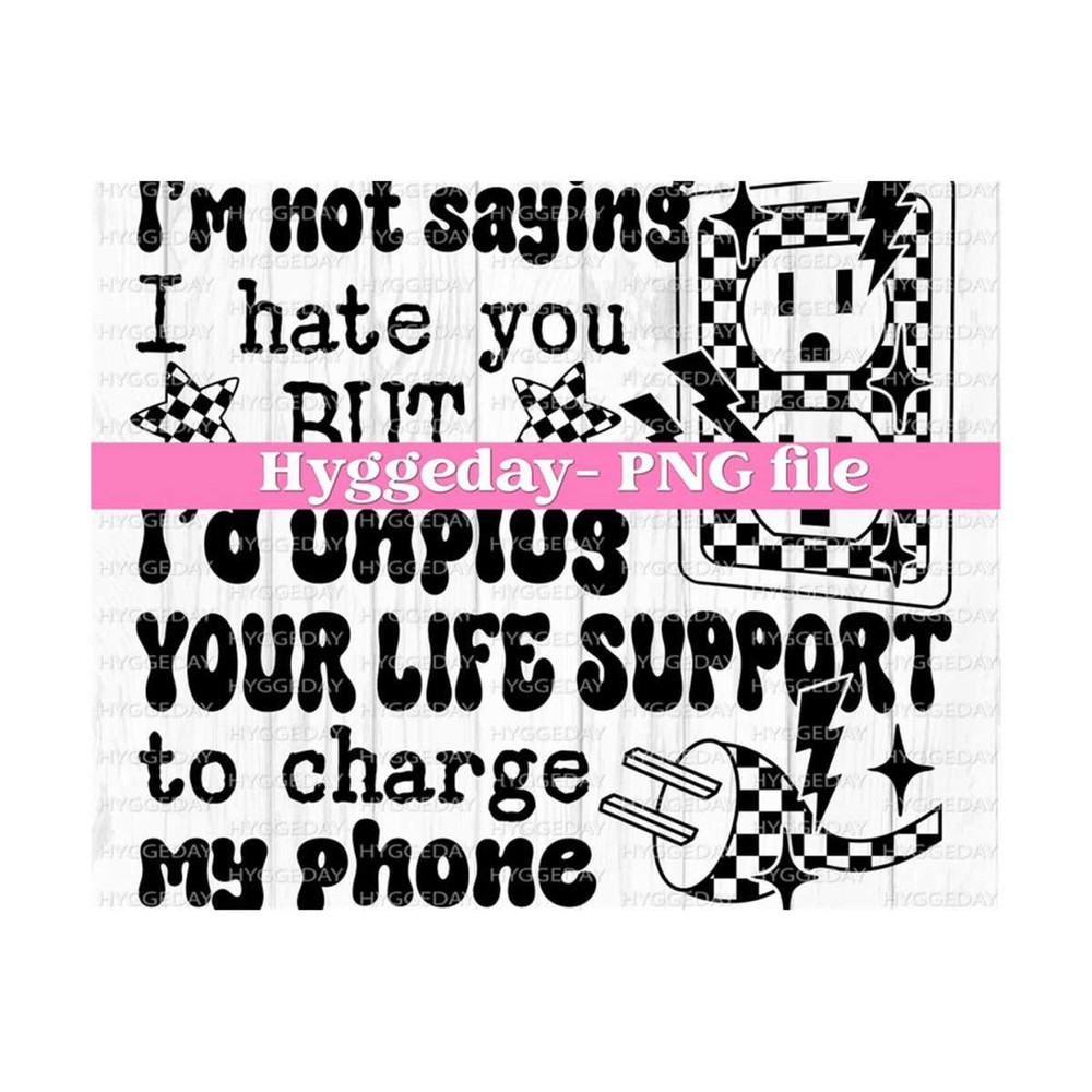 10112023113936-unplug-your-life-support-to-charge-my-phone-png-digital-image-1.jpg