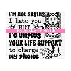 unplug your life support to charge my phone png, digital download, sublimation, sublimate, one color, snarky, petty, light socket, checker