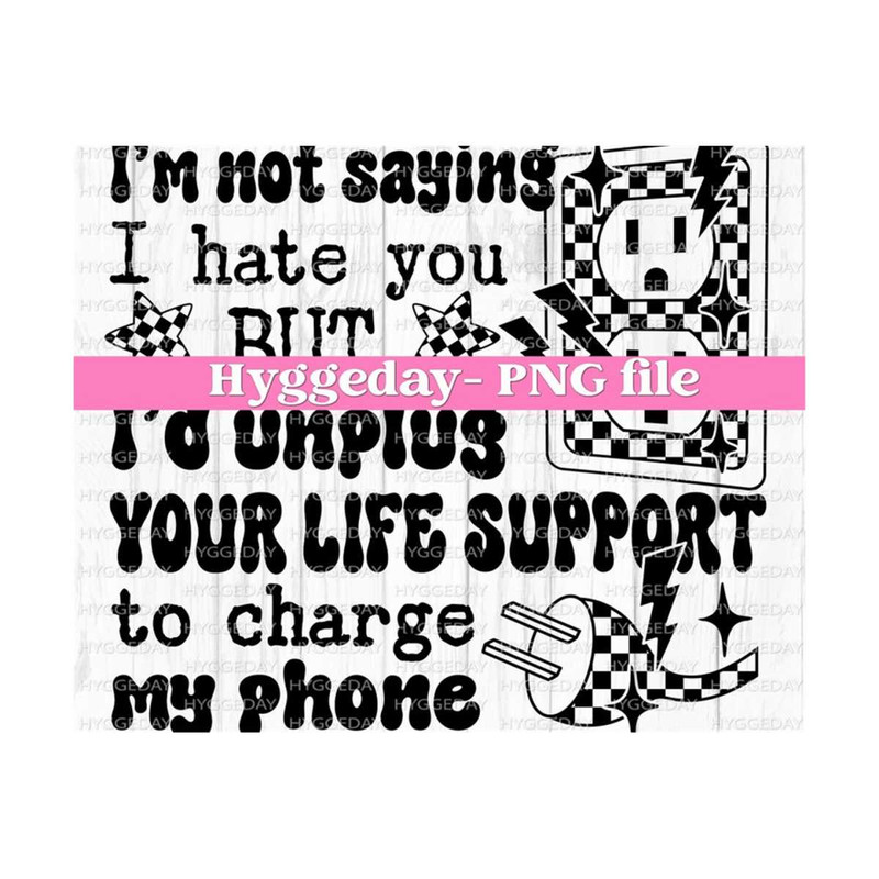 10112023113936-unplug-your-life-support-to-charge-my-phone-png-digital-image-1.jpg