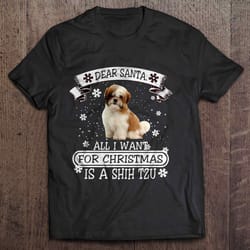 dear santa all i want for christmas is a shih tzu tee t-shirt