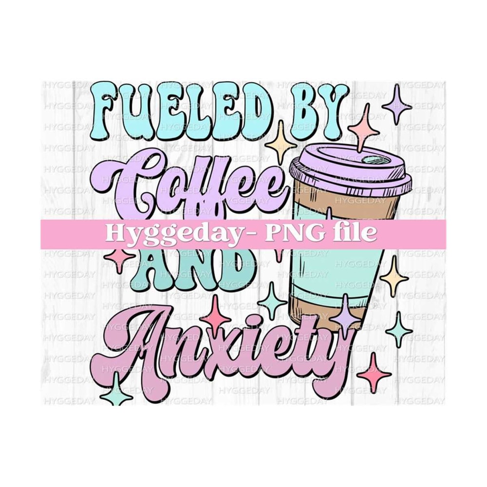 1011202312617-fueled-by-coffee-and-anxiety-png-digital-download-image-1.jpg
