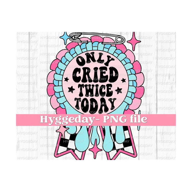 1011202312832-only-cried-twice-today-png-digital-download-sublimation-image-1.jpg