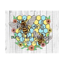 kind words are like honey png, sublimation, proverb, bee, summer, bee hive, kindness, inspirational file for sublimate