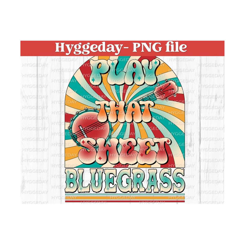 10112023121737-play-that-sweet-bluegrass-png-sublimation-download-digital-image-1.jpg