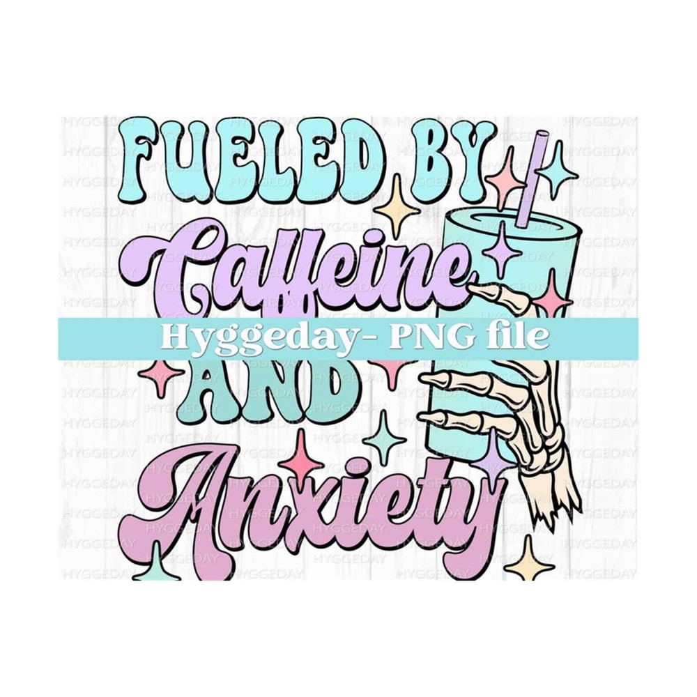 10112023122914-fueled-by-caffeine-and-anxiety-png-digital-download-image-1.jpg