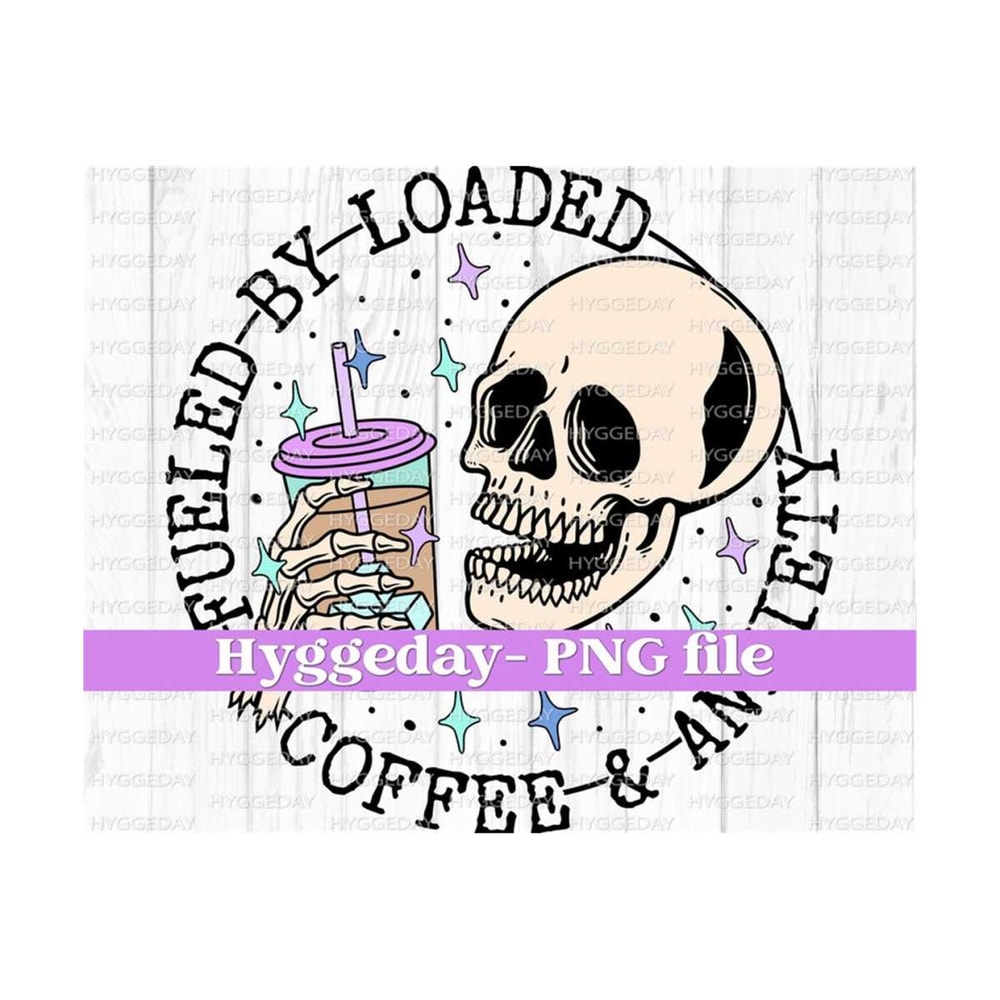 10112023123117-fueled-by-loaded-coffee-and-anxiety-png-digital-download-image-1.jpg