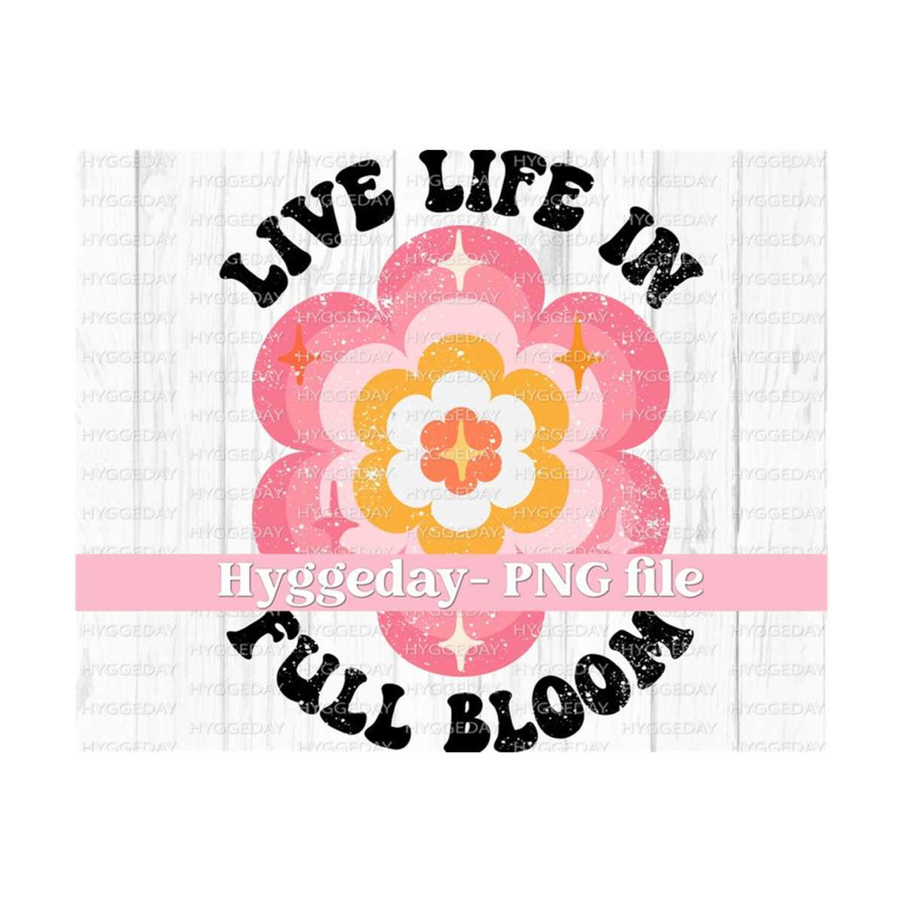 10112023125051-live-life-in-full-bloom-png-digital-download-sublimation-image-1.jpg