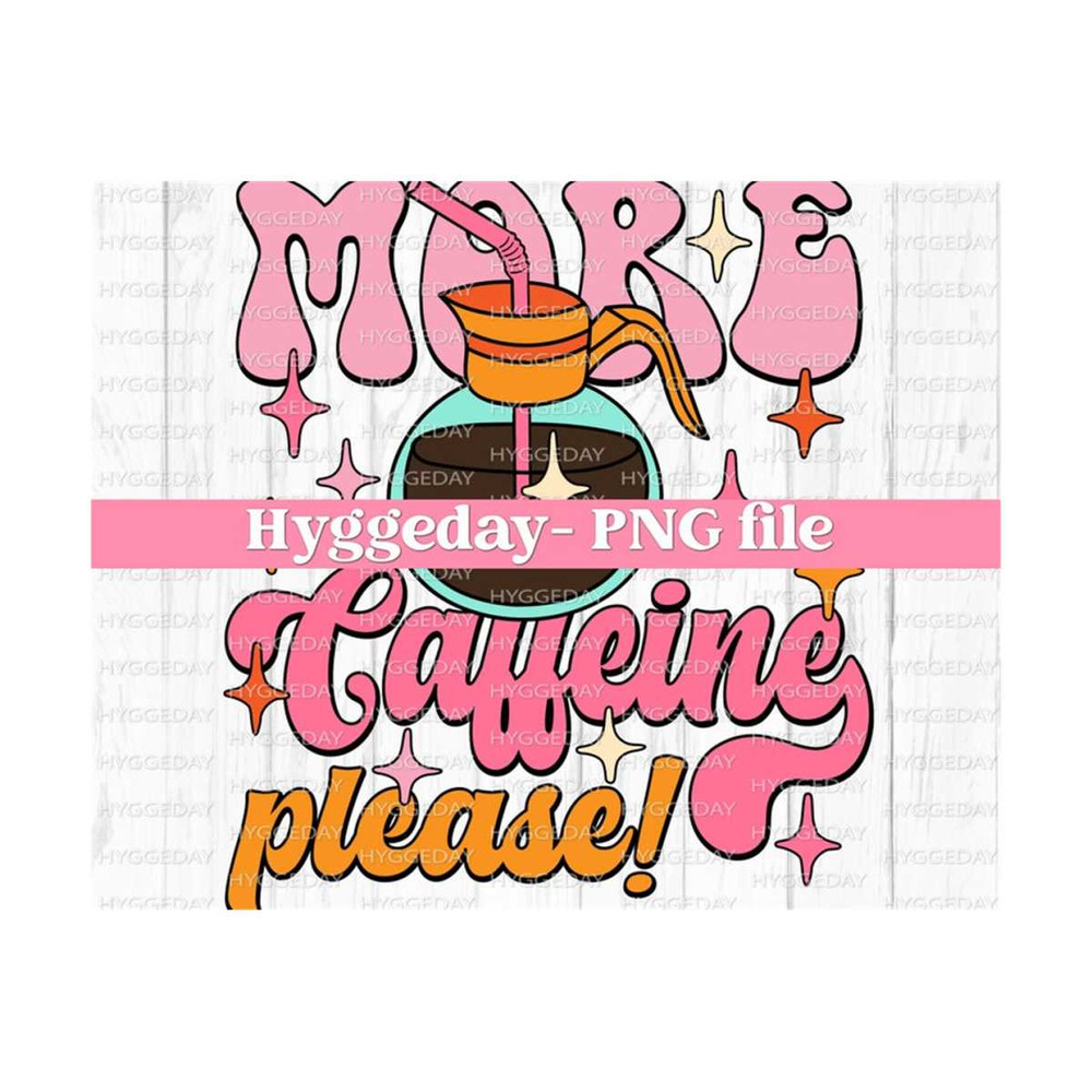 10112023125112-more-caffeine-please-png-digital-download-sublimation-image-1.jpg