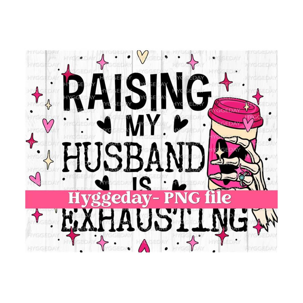 10112023125415-raising-my-husband-is-exhausting-png-digital-download-image-1.jpg