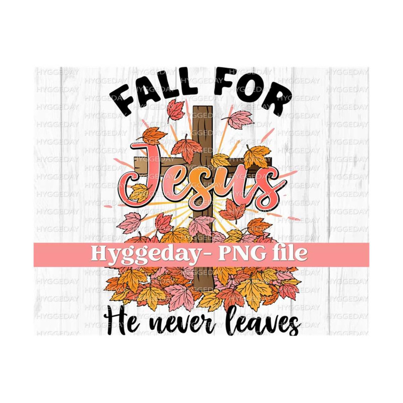 1011202313122-fall-for-jesus-he-never-leaves-png-digital-download-image-1.jpg