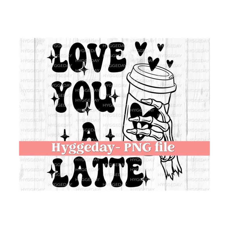 1011202313247-love-you-a-latte-png-png-digital-download-sublimation-image-1.jpg