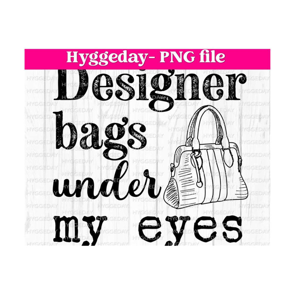 10112023132440-designer-bags-under-my-eyes-png-digital-download-image-1.jpg