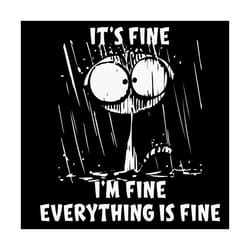cat it is fine i am fine everything is fine svg, trending svg, cat svg, funny cat svg, wet cat svg, rainning cat svg, fu