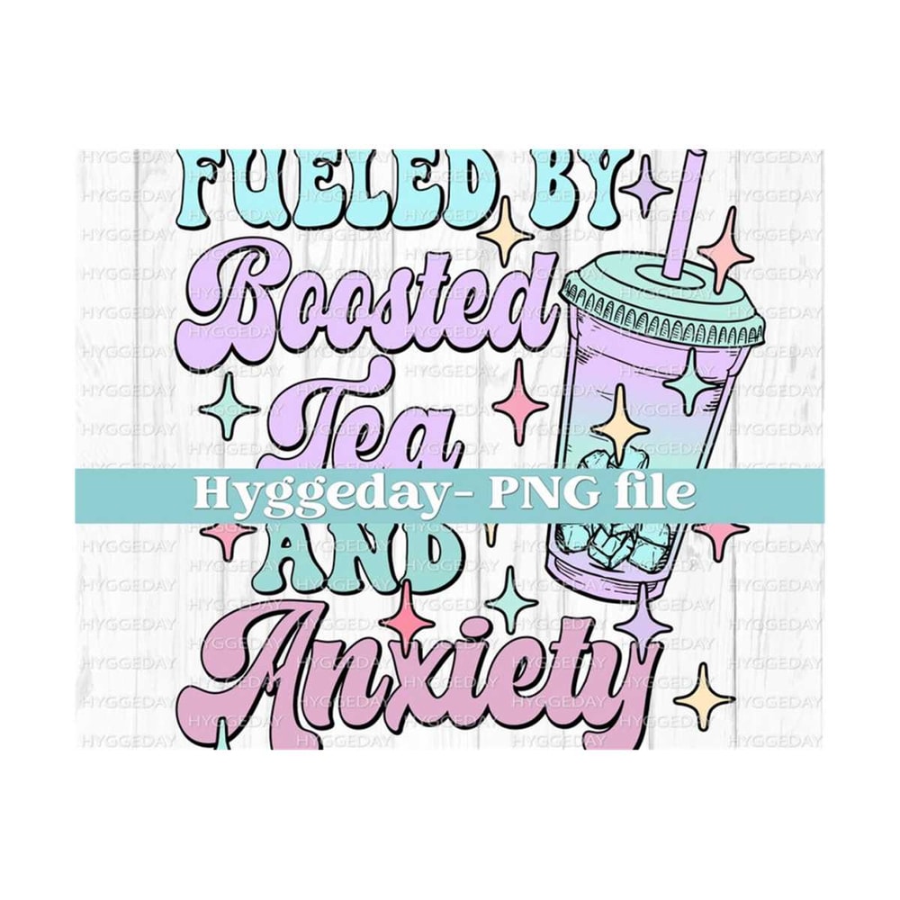 1011202314710-fueled-by-boosted-tea-and-anxiety-png-digital-download-image-1.jpg