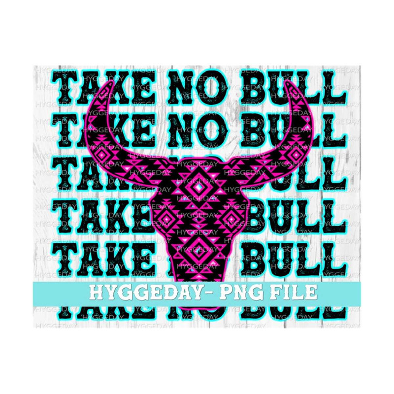 10112023141518-take-no-bull-png-digital-download-sublimate-sublimation-image-1.jpg