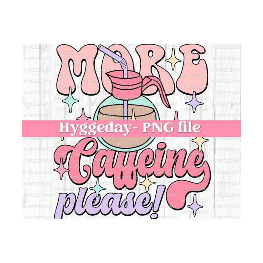 1011202314243-more-caffeine-please-png-digital-download-sublimation-image-1.jpg