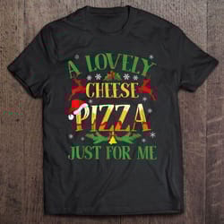 a lovely cheese pizza just for me home alone christmas tshirt