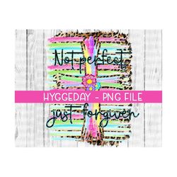 not perfect just forgiven png, sublimation design, digital download, sublimate, brush stroke, leopard, cheetah, forgiven, faith, easter png