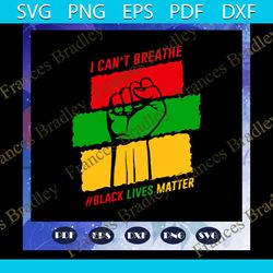 i cannot breathe svg, black lives matter svg, black history month svg, black people svg, i cannot breathe svg, black que