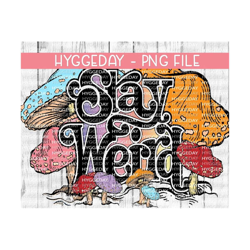 10112023145334-stay-weird-png-sublimation-download-mushrooms-hippie-fall-image-1.jpg