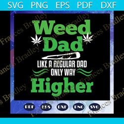 weed dad like regular dad only way higher svg, fathers day svg, fathers day gift, fathers day lover, cat svg, cat lover,