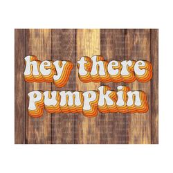 hey there pumpkin png, fall, autumn, halloween, thanksgiving, retro, sublimation download,