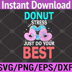 funny donut stress just do your best svg, eps, png, dxf, digital download