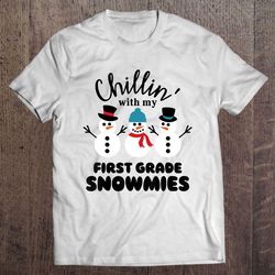 chillin with my first grade snowmies christmas tee shirt