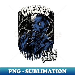 cheers to evil years - decorative sublimation png file - spice up your sublimation projects
