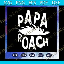 papa roach svg, fathers day svg, gift for grandpa, gift for dad svg, gift for papa svg, fathers day gift svg, fathers da
