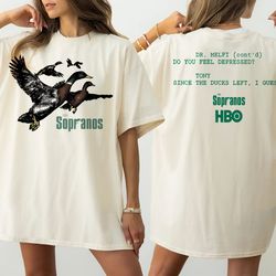 ducks the sopranos shirt sopranos movie shirt tony since the duck left i guess shirt drmelfi do you feel depressed shirt