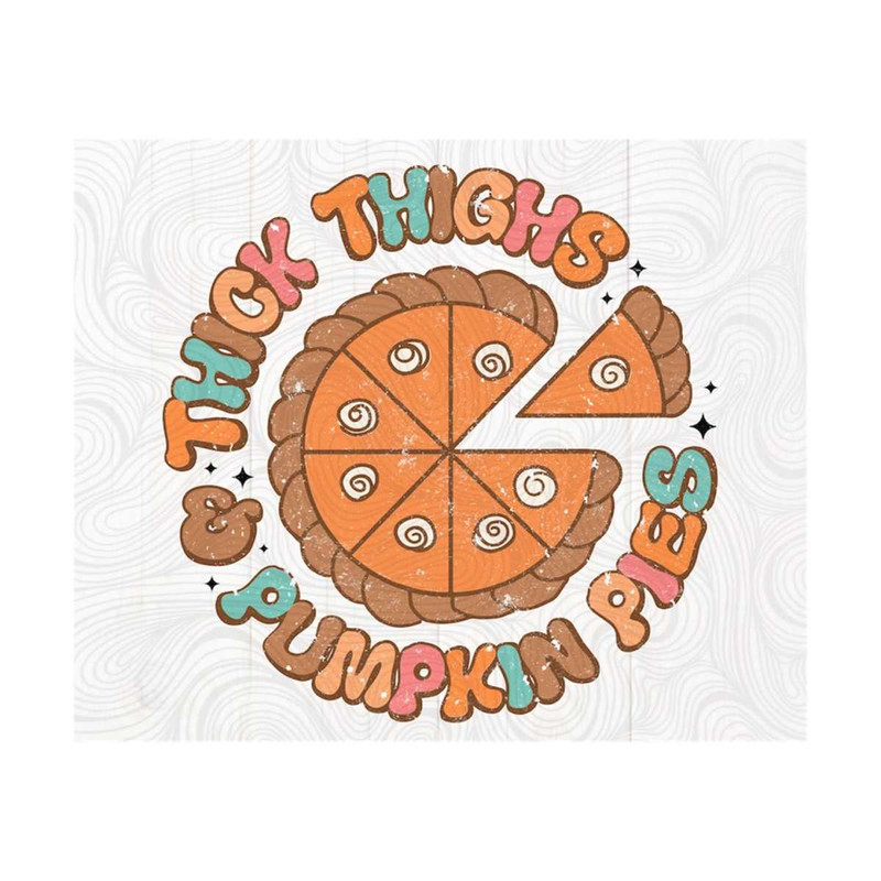 10112023164153-thanksgiving-svg0-thick-thighs-and-pumpkin-pies-pngsvg-image-1.jpg
