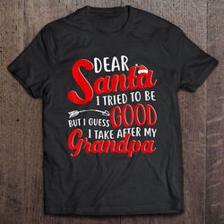 dear santa i tried to be good but i guess i take after my grandpa christmas2 gift top
