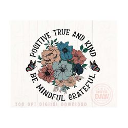be mindful grateful positive true and kind png
