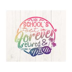 school's out forever retired & loving it svg