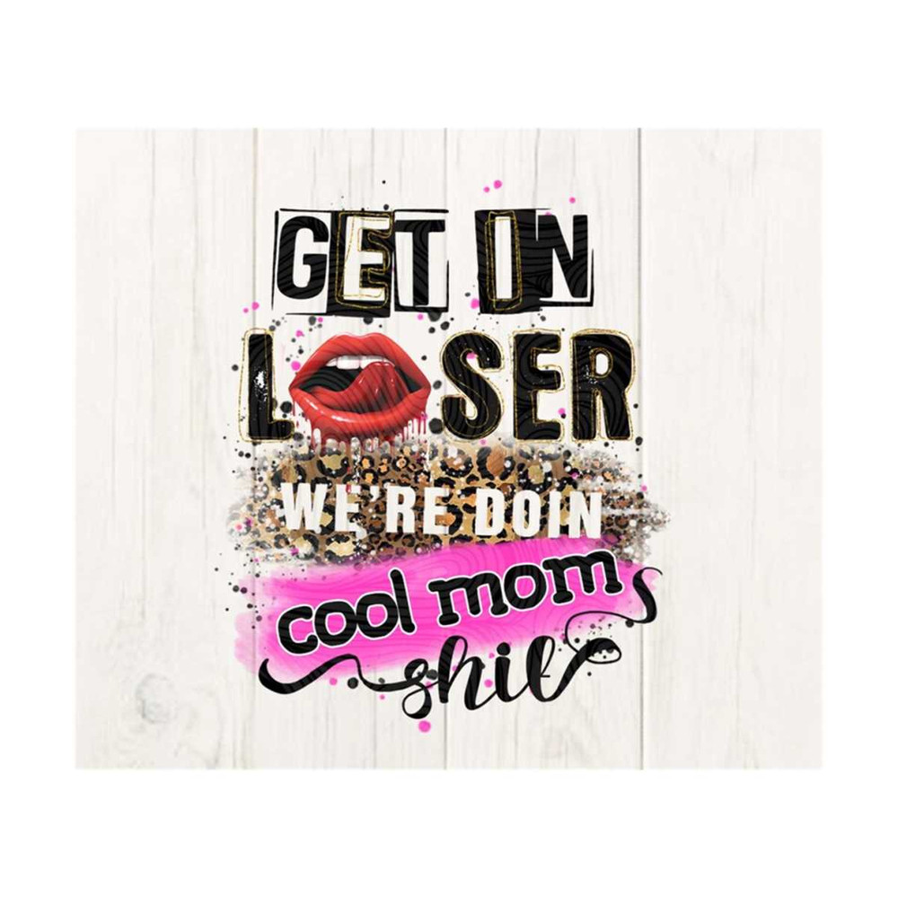 10112023165521-get-in-loser-were-doin-cool-mom-shit-png-image-1.jpg