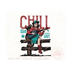 chill the fourth out fourth of july 4th | sublimations, western png, designs downloads, png clipart, shirt design