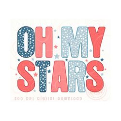 oh my stars 4th of july png, oh my stars png, fourth of july sublimation design download, patriotic, independence day png