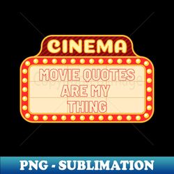 movie quotes are my thing - Creative Sublimation PNG Download - Add a Festive Touch to Every Day