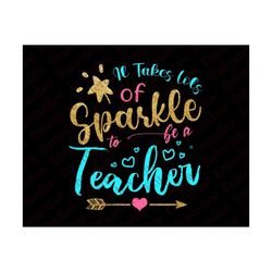 it takes lots of sparkle to be a teacher svg, teacher svg, back to school svg, teaching svg, cut file for cricut & silhouette, teach svg
