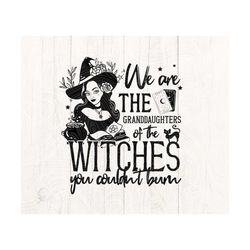 we are the granddaughters of the witches you couldn't burn svg
