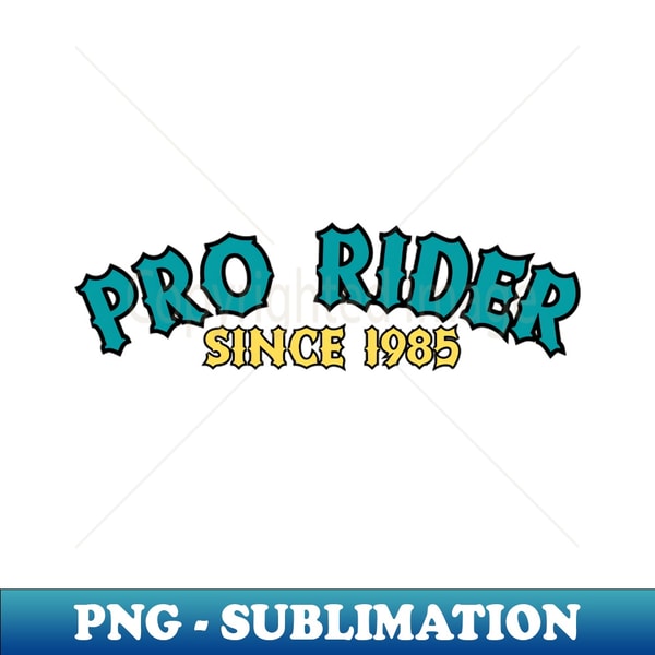 Pro Riders Only Sign PRO RIDER SINCE 1985 - Premium PNG Sublimation File - Add a | Inspire ...