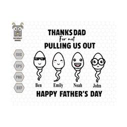personalized dad svg, custom thanks dad for not pulling us out, fathers day svg, funny dad svg, gift for dad, funny sperm svg, dad day svg
