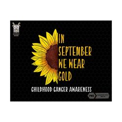 in september we wear gold png, childhood cancer awareness png, gold ribbon png, sunflower gold png, trendy quotes svg, september shirt svg
