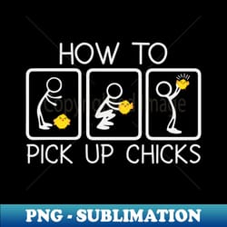 how to pick up chicks - sublimation-ready png file - boost your success with this inspirational png download