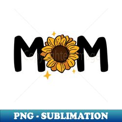 Mom Sunflower Design Mothers Day Gift Gift For Mothers - High-Resolution PNG Sublimation File - Spice Up Your Sublimation Projects
