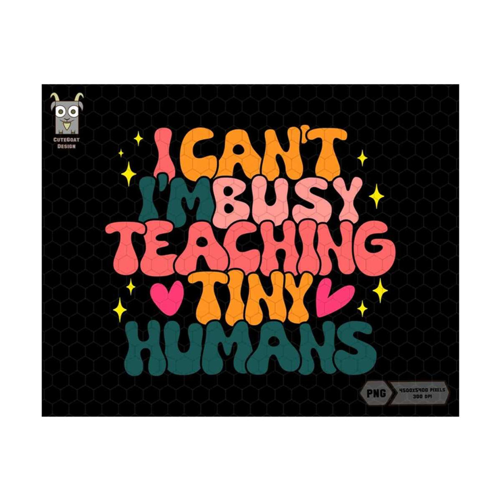 10112023175429-i-cant-im-busy-teaching-tiny-humans-png-teacher-image-1.jpg