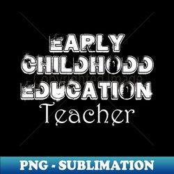 early childhood educator back to school - Elegant Sublimation PNG Download - Spice Up Your Sublimation Projects